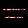 Ataköy Escort Sex Bağımlısı Banu